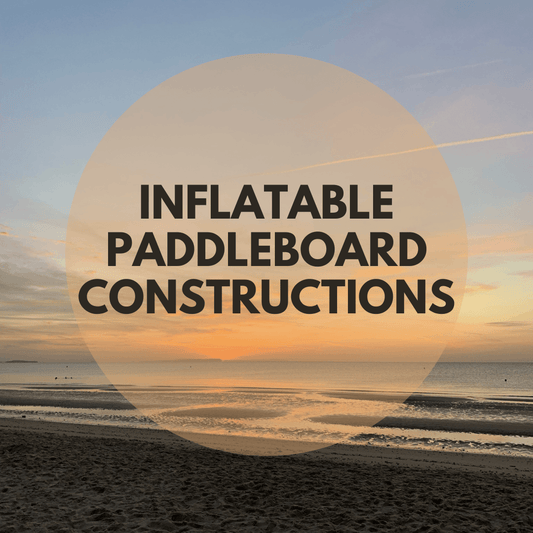 Why is Inflatable SUP Construction so Important? - Poole Harbour Watersports